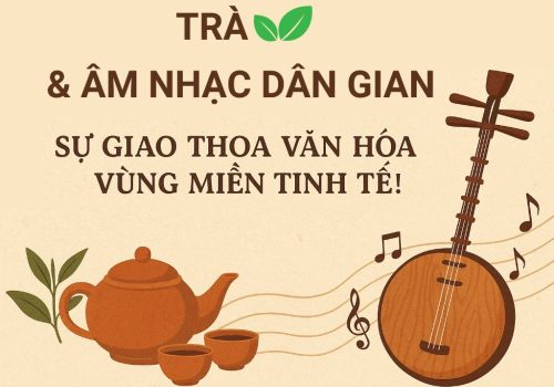 Trà Và Âm Nhạc Dân Gian – Giao Thoa giữa Thưởng Trà và Văn Hóa Vùng Miền